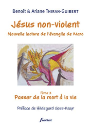 Jésus non violent - tome 3 Passer de la mort à la vie (3)